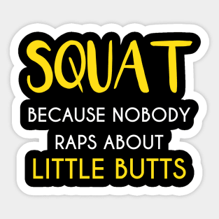 Squat ... because nobody raps about little buts Sticker